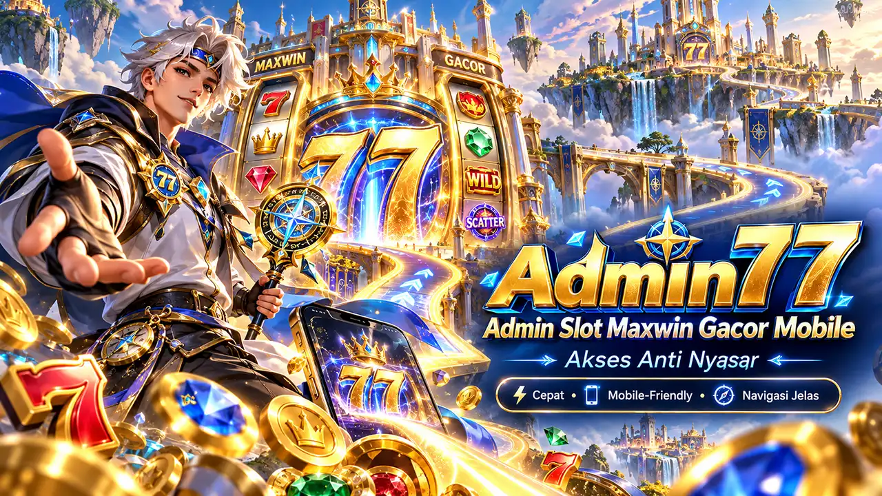 Admin77 | Admin Slot Maxwin Gacor Mobile Akses Anti Nyasar
